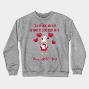 Gnome One Else I'd Want To Spend Today With! Crewneck Sweatshirt